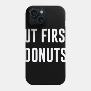 BUT FIRST DONUTS Phone Case