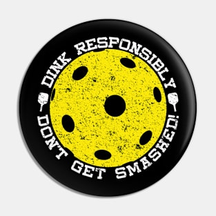 Dink Responsibly Don't Get Smashed Distressed Pickleball Pin