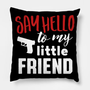 Say hello to my little friend (white) Pillow