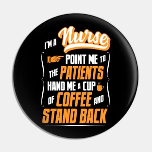 I'm A Nurse - Hand Me A Coffee And Stand Back Pin