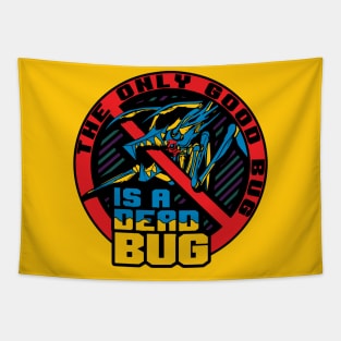 The Only Good Bug... Tapestry