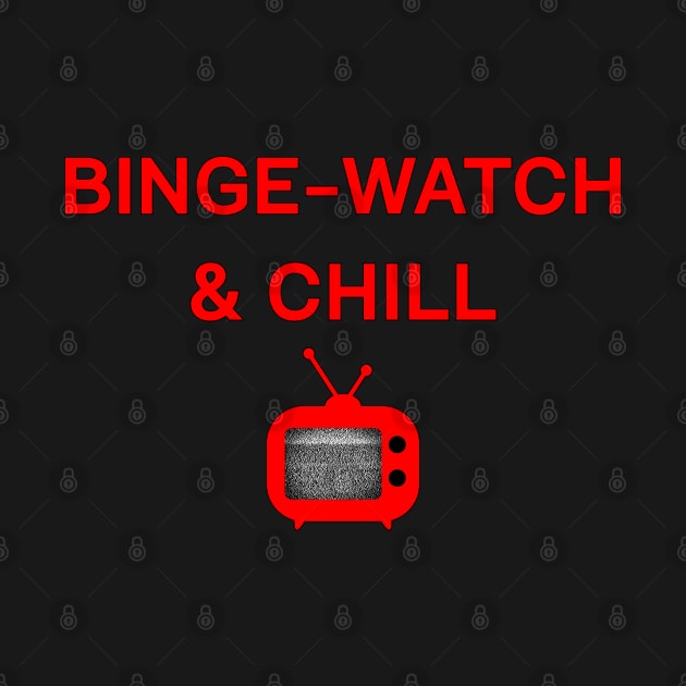 Binge watch and Chill by Scar