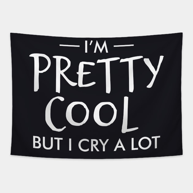 I'm pretty cool but I cry a lot Tapestry by TeeGuarantee