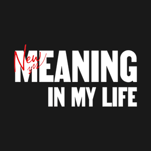 New meaning in my life T-Shirt