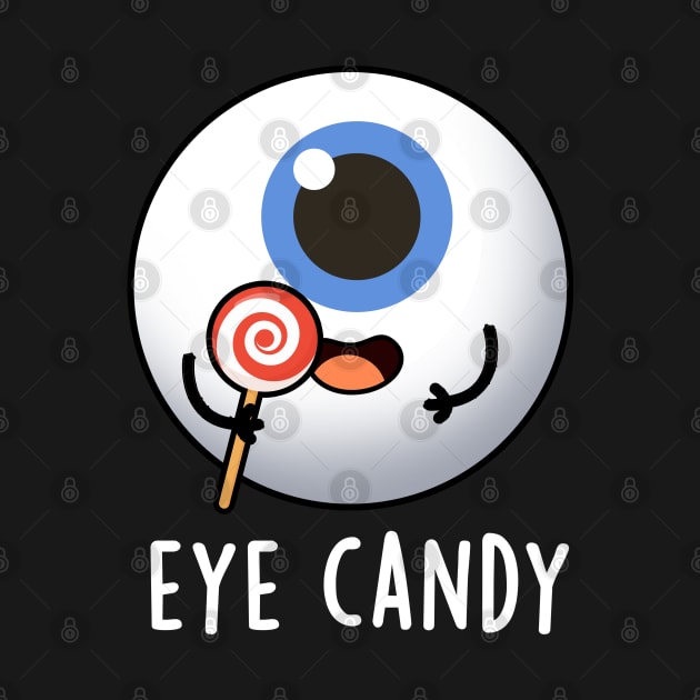 Eye Candy Cute Eyeball Pun by punnybone