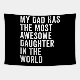 My Dad Has The Most Awesome Daughter In The World Tapestry