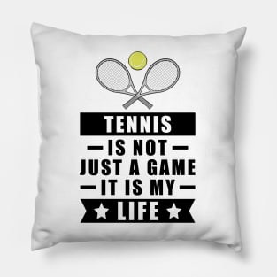 Tennis Is Not Just A Game, It Is My Life Pillow