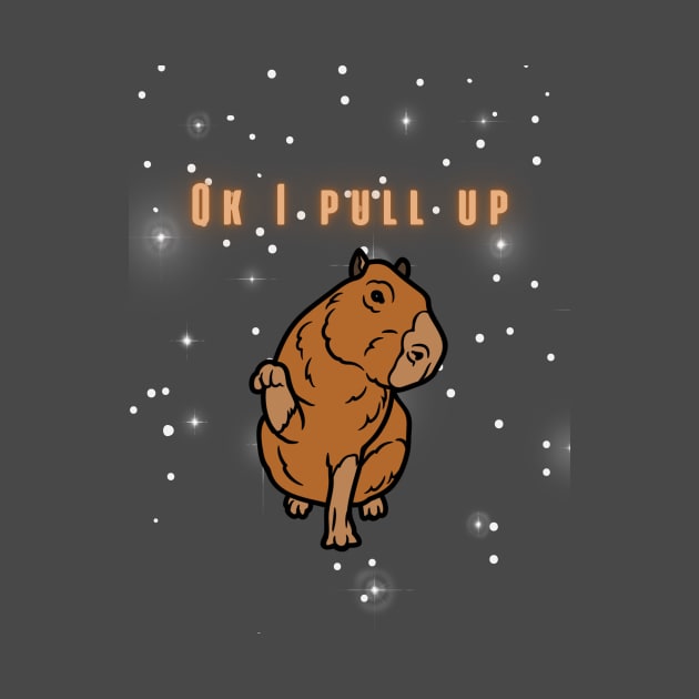 Funny Capybara Ok I Pull Up by artasly