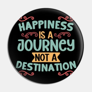 Happiness is a Journey, Not a Destination Pin