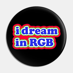 I dream in rgb Pin