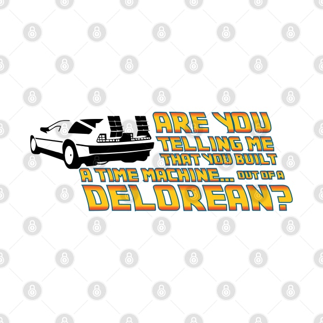 Are You Telling Me, A Delorean Time Machine by Cinestore Merch