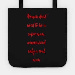 Women don't need to be a super man, women need only a real man Tote