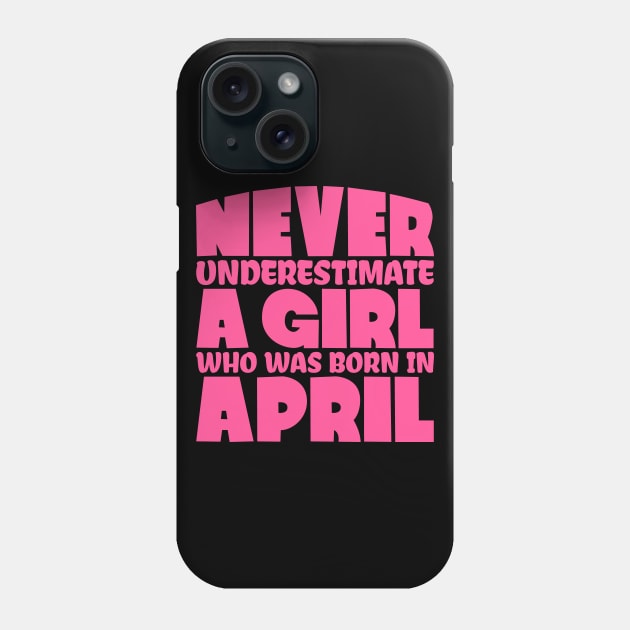 Never underestimate a girl who was born in April Phone Case by colorsplash