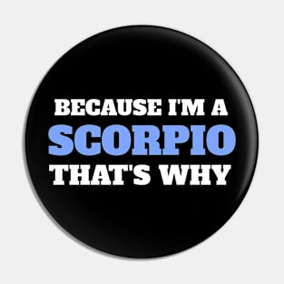 Because I'm A Scorpio That's Why Pin