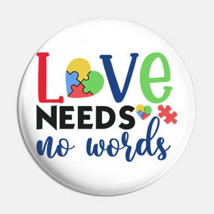 Love Needs no words Autism Awareness Gift for Birthday, Mother's Day, Thanksgiving, Christmas Pin