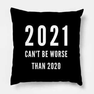 2021 CAN'T BE WORSE THAN 2020 Pillow