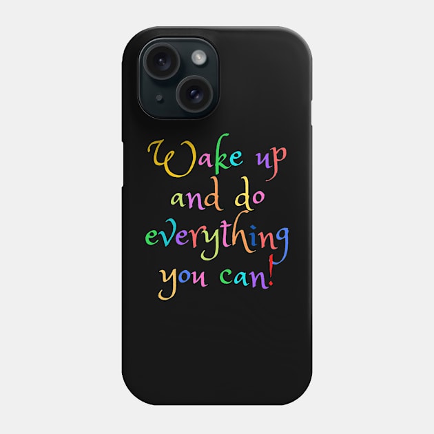 Wake up!! Colorful design with positive message and a lot of colors, to wake up and have an amazing day Phone Case by TeeDesignbyAna