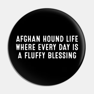 Afghan Hound Life Where Every Day is a Fluffy Blessing Pin