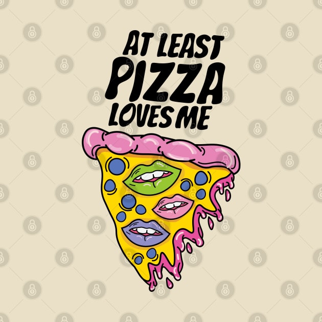 At least pizza loves me by Sourdigitals