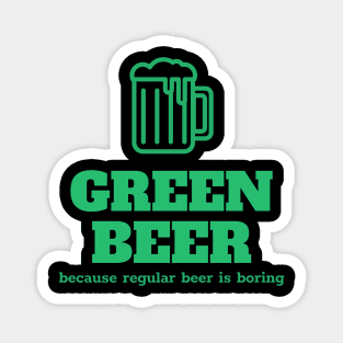 Green beer, because regular beer is boring Magnet