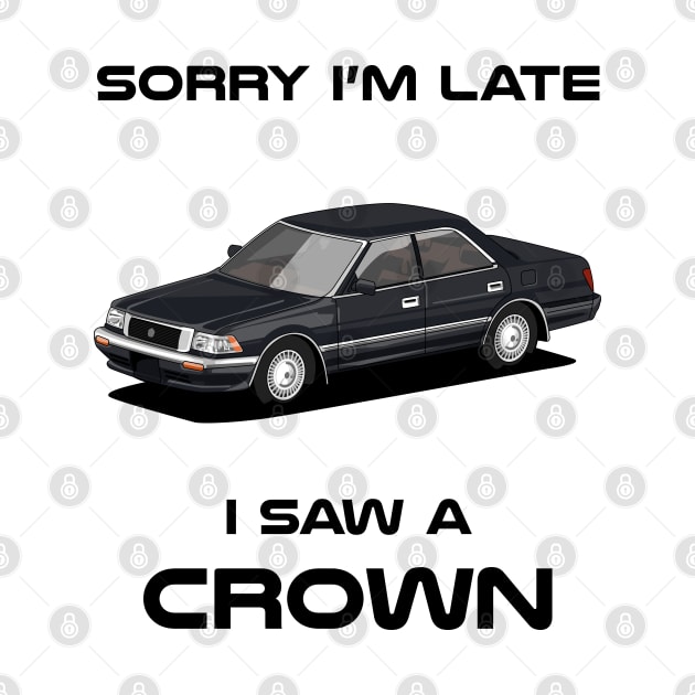 Sorry I'm Late Toyota Crown MK8 Classic Car Tshirt by DriveTheClassics