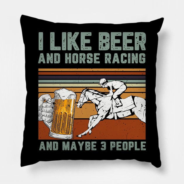 I Like Beer And Horse Racing And Maybe 3 People Pillow by mittievance