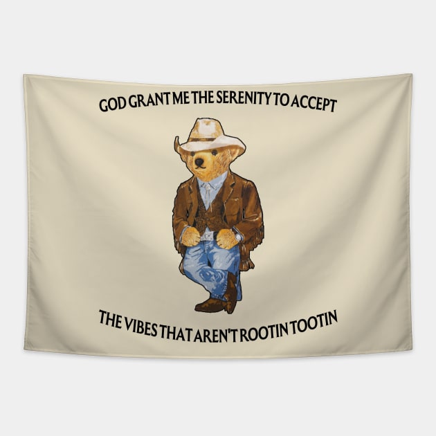 God Grant Me The Serenity To Accept The Vibes That Aren't Rootin-Tootin Funny Security Bear Tapestry by TrikoNovelty