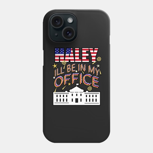 Haley 2024 I'll Be In My Office, White House President Phone Case by Redmanrooster