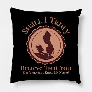 Shall I Truly believe that you don't already know my name - Question Pillow