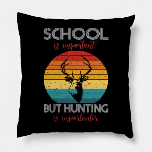 school is important but hunting is importer Pillow