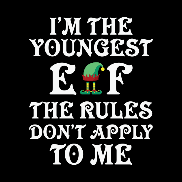 I'm The Youngest Elf The Rules Don't Apply To Me Funny Christmas by nangtil20