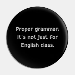 Proper grammar: It's not just for English class, National Grammar Day, Teacher Gift, Child Gift, Grammar Police, Grammar Nazi, Grammar Pin