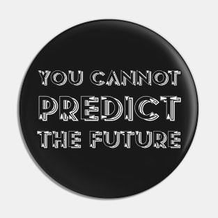 You cannnot predict the future. | Stephen Hawking Pin