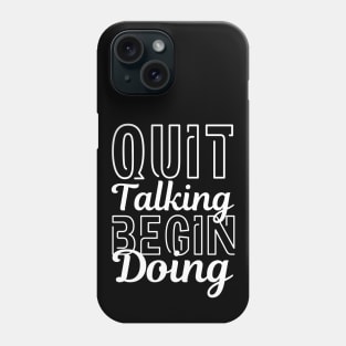 Quit Talking Begin Doing White Bold Design Phone Case