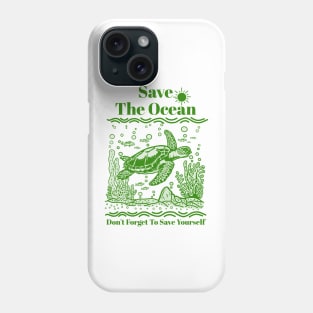 Save the ocean. Don't forget to save yourself. Phone Case