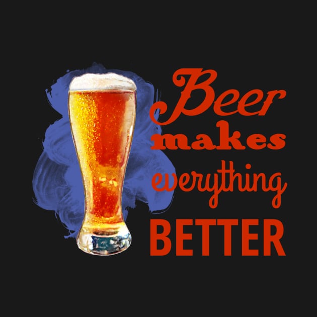 Beer Makes Everything Better by evisionarts