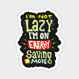 I'm Not Lazy I'm on Energy Saving Mode Magnet