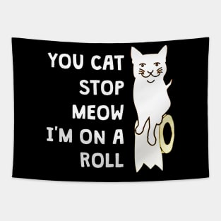 You Cat Stop Meow I'm On A Roll Tapestry