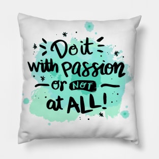 Do it with passion or not at all Pillow