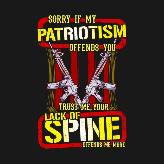 Sorry If My Patriotism Offends You Lack Of Spine by theperfectpresents