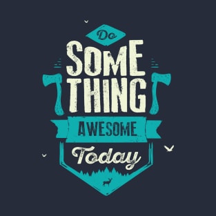 DO SOMETHING AWESOME TODAY T-Shirt