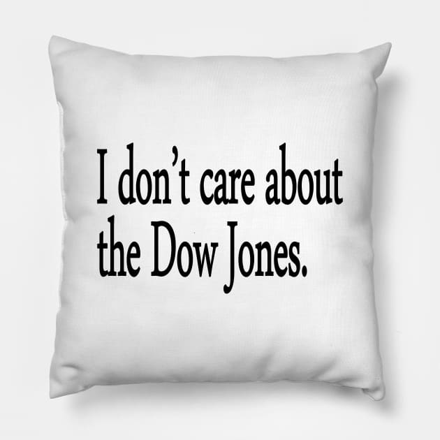 I don't care about the Dow Jones. Pillow by Art_Is_Subjective