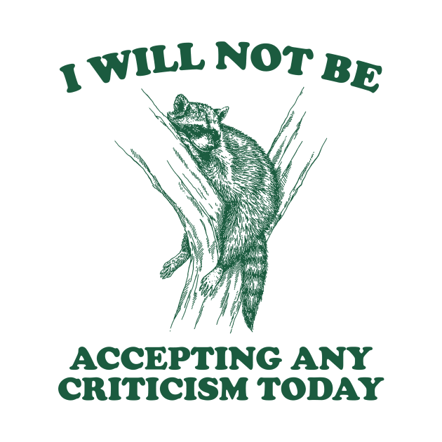 Will Not Be Accepting Any Criticism Today Retro Shirt, Funny Raccoon Meme by Hamza Froug