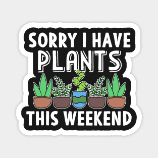 Sorry I Have Plants This Weekend Gardening Gift Magnet