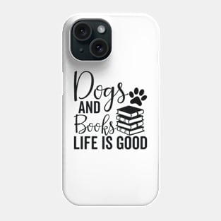 dogs and books life is good - Dog And Books Are Good Phone Case