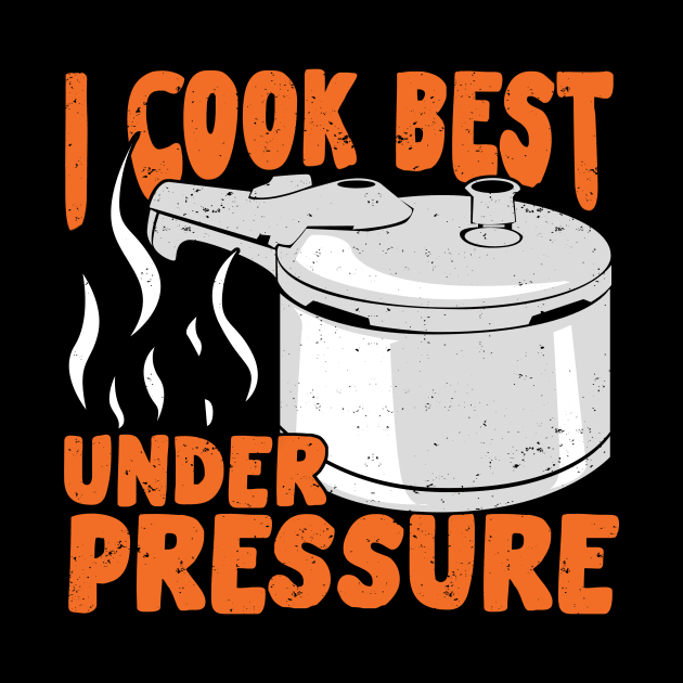I Cook Best Under Pressure by Dolde08
