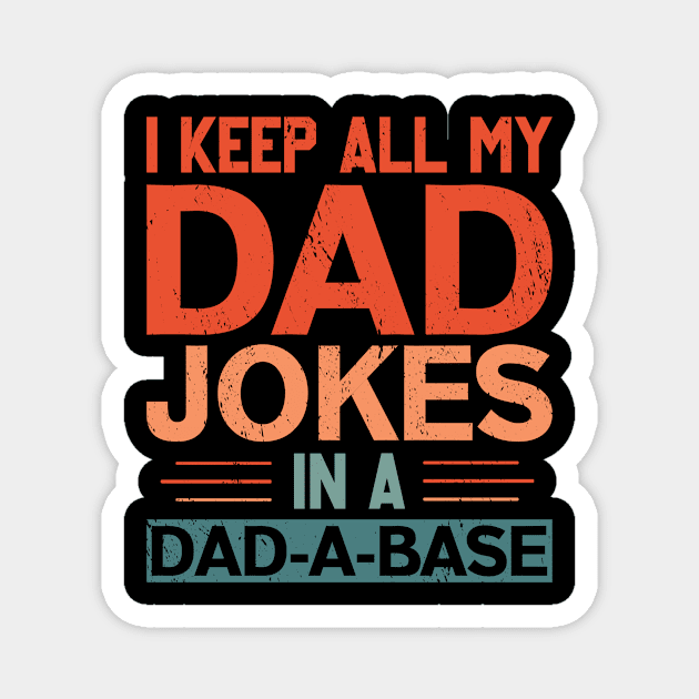 I KEEP ALL MY DAD JOKES IN A DAD-A-BASE Magnet by Mary shaw