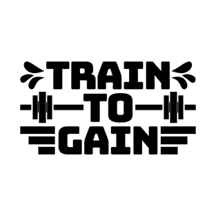 Train to gain 2 T-Shirt