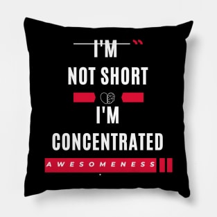 I'm not short I'm concentrated awesomeness funny Pillow