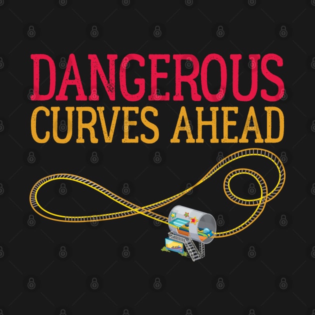 Dangerous Curves Ahead. Roller Coaster design for curvaceous women. by Gold Wings Tees